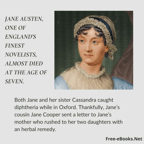 Jane Austen, one of England’s finest novelists, almost died at the age of seven.