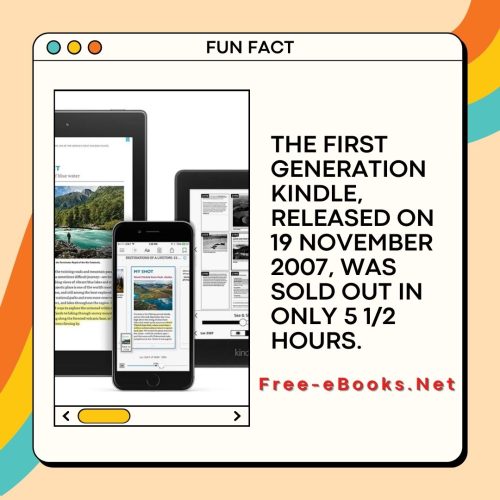 <strong>The first generation Kindle, released on 19 November 2007, was sold out in only 5 1/2 hours.</strong>