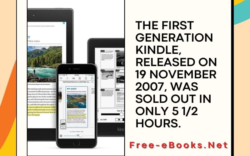 <strong>The first generation Kindle, released on 19 November 2007, was sold out in only 5 1/2 hours.</strong>