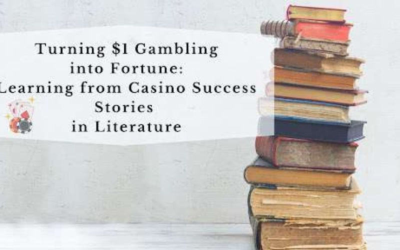 Turning $1 Gambling into Fortune: Learning from Casino Success Stories in Literature