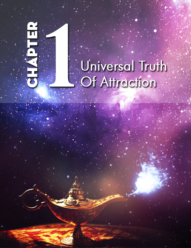 E:\Attraction Mantra Secrets (koei)\Chapter graphic\1- Universal Truth Of Attraction\chapter1.png